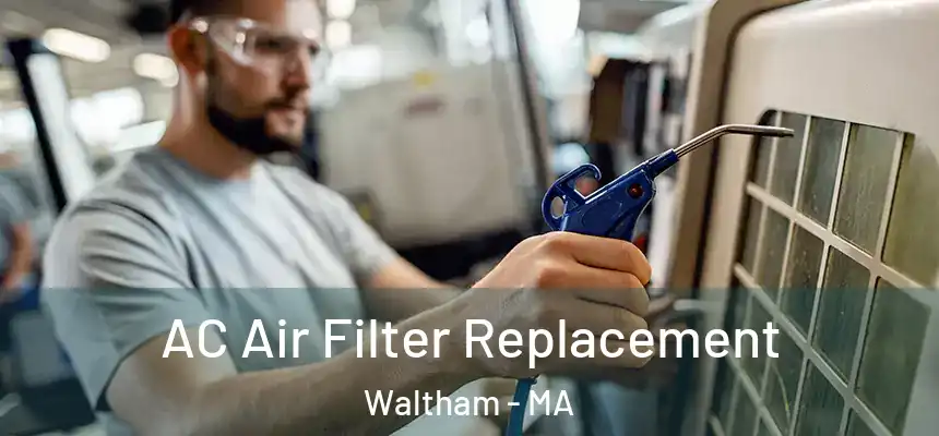  AC Air Filter Replacement Waltham - MA