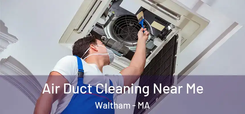  Air Duct Cleaning Near Me Waltham - MA
