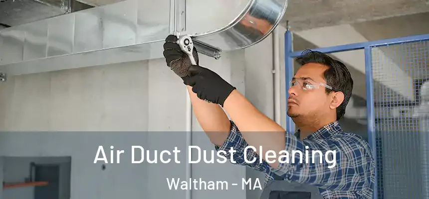  Air Duct Dust Cleaning Waltham - MA