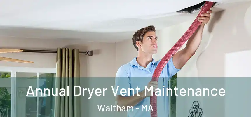  Annual Dryer Vent Maintenance Waltham - MA