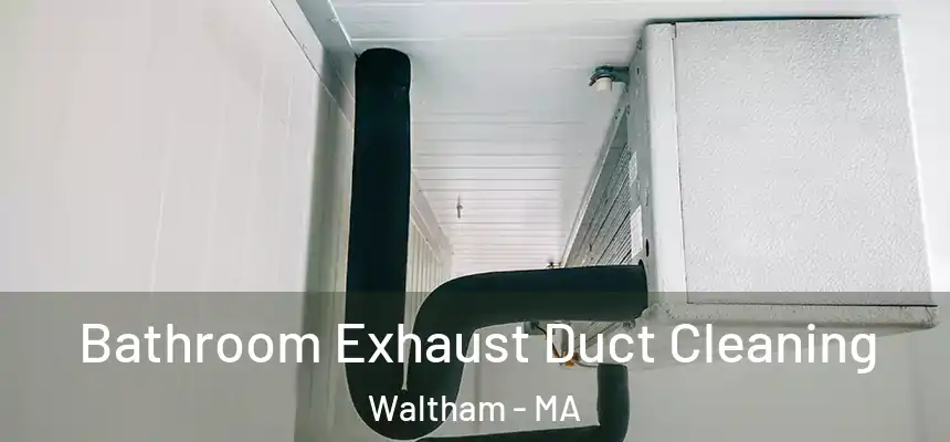  Bathroom Exhaust Duct Cleaning Waltham - MA