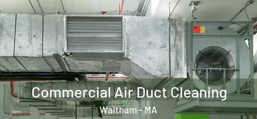  Commercial Air Duct Cleaning Waltham - MA