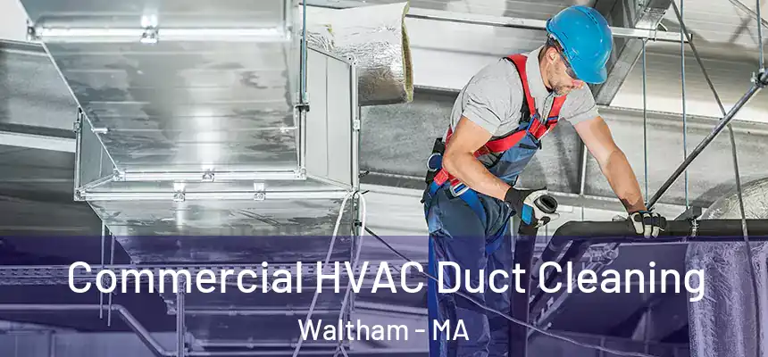  Commercial HVAC Duct Cleaning Waltham - MA