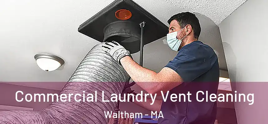  Commercial Laundry Vent Cleaning Waltham - MA