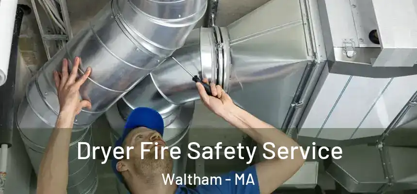  Dryer Fire Safety Service Waltham - MA