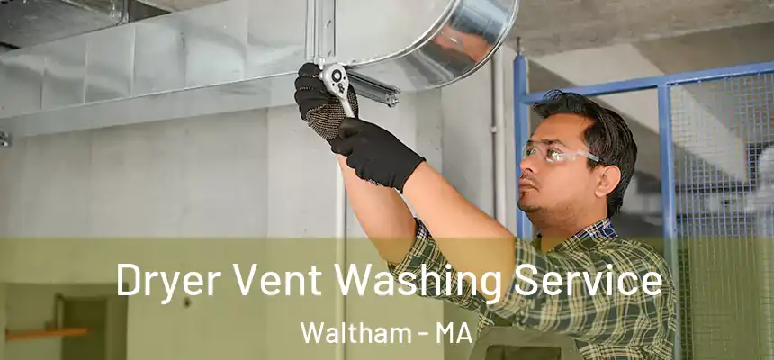  Dryer Vent Washing Service Waltham - MA