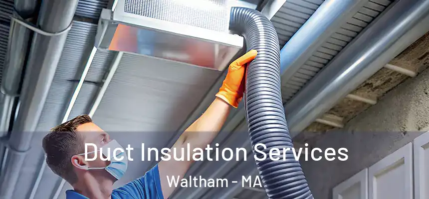  Duct Insulation Services Waltham - MA