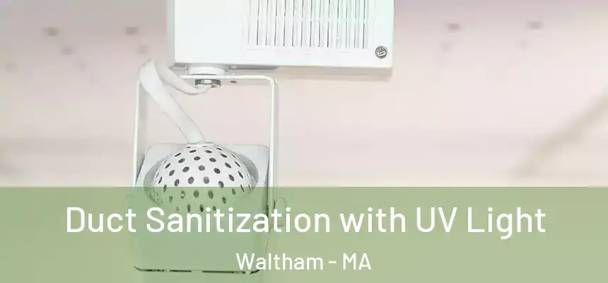 Duct Sanitization with UV Light Waltham - MA