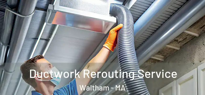  Ductwork Rerouting Service Waltham - MA