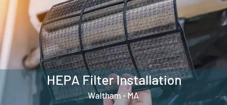  HEPA Filter Installation Waltham - MA