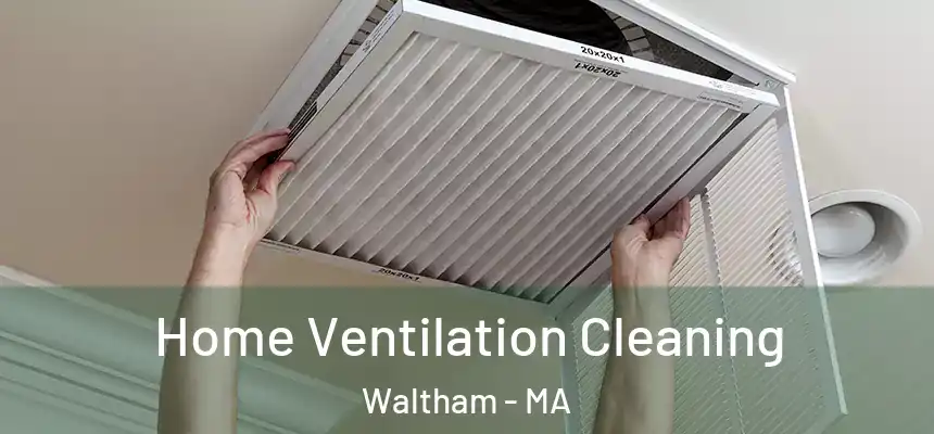  Home Ventilation Cleaning Waltham - MA