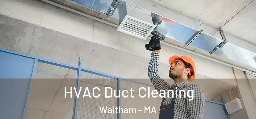  HVAC Duct Cleaning Waltham - MA