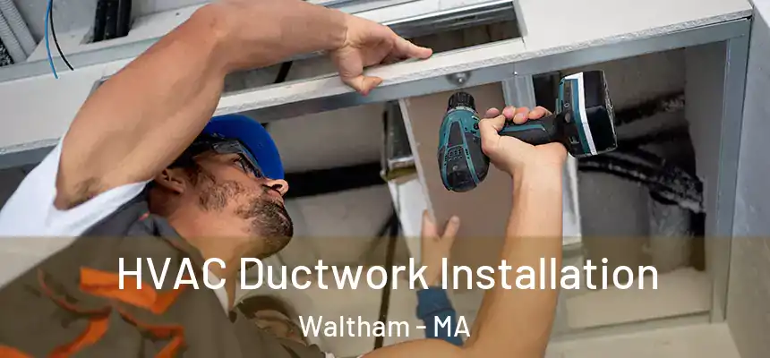 HVAC Ductwork Installation Waltham - MA