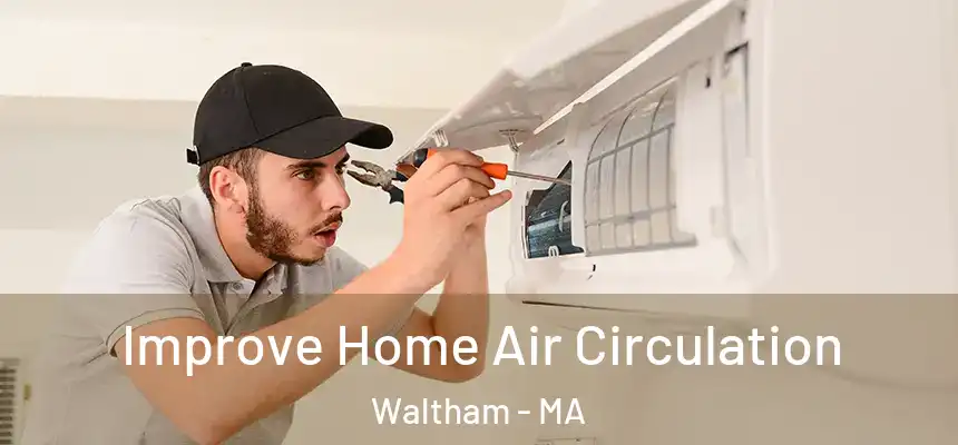  Improve Home Air Circulation Waltham - MA