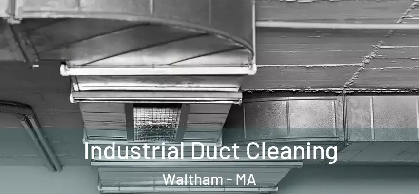 Industrial Duct Cleaning Waltham - MA