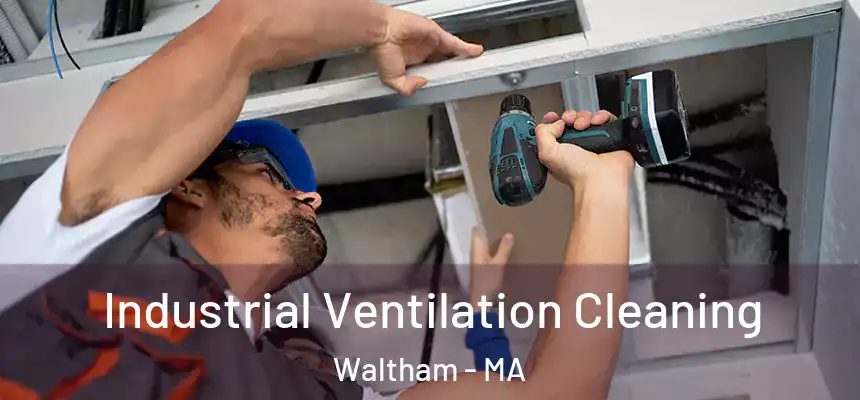 Industrial Ventilation Cleaning Waltham - MA