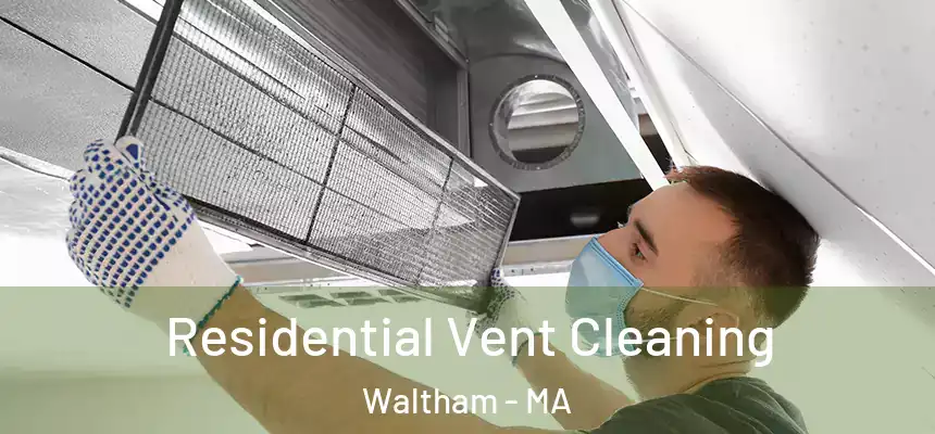 Residential Vent Cleaning Waltham - MA