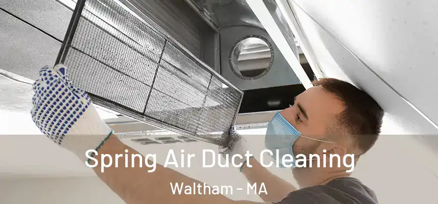  Spring Air Duct Cleaning Waltham - MA