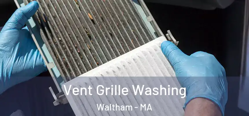 Vent Grille Washing Waltham - MA