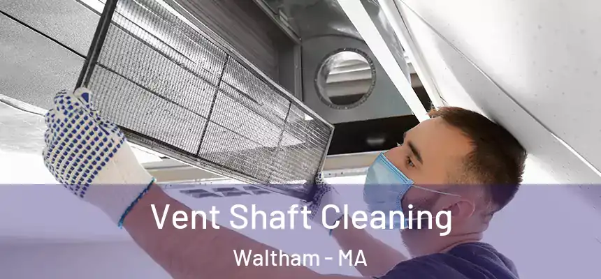  Vent Shaft Cleaning Waltham - MA